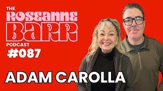 Adam Carolla! The Roseanne Barr Podcast #87
