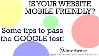 IS YOUR WEBSITE MOBILE FRIENDLY? Some tips to pass the GOOGLE test!