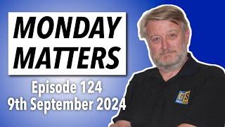 MONDAY MATTERS! Episode 124, 9th September 2024 - Gary's Stuff news and views