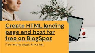 Create HTML landing page and host for free on BlogSpot