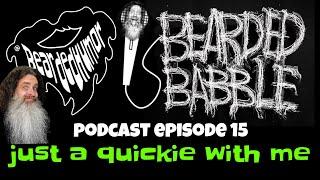 BEARDED BABBLE PODCAST Episode 15