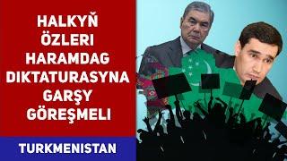 Türkmenistan Halkyň Özleri Haramdag Diktaturasyna Garşy Göreşmeli