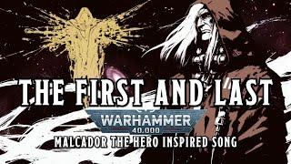 The First and Last - A Warhammer 40k Malcador the Hero Inspired Song #warhammer