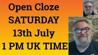 Open Cloze SATURDAY 13th July 1 PM UK TIME
