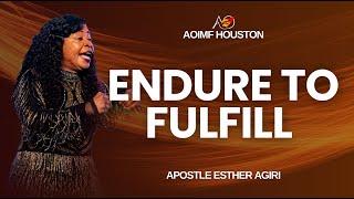 Endure to Fulfill | Apostle Esther Agiri | AOIMF Houston