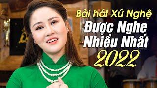 TOP Những Bài Hát Xứ Nghệ ĐƯỢC NGHE NHIỀU NHẤT 2022 | Giận Mà Thương, Em Yêu Anh Như Câu Hò Ví Dặm