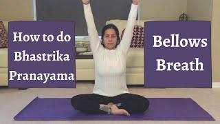 What are the benefits of Bhastrika Pranayama or Bellows Breath and how to do it properly.