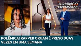 Rapper Oruam é preso duas vezes em uma semana | DOMINGO ESPETACULAR