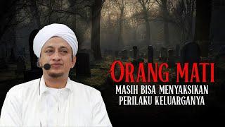 Orang Meninggal Masih Bisa Melihat Keluarganya - Habib Hasan Bin Ismail Al Muhdor