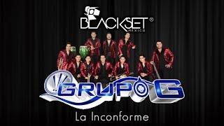 La Inconforme - Súper Grupo G en Blackset México ®