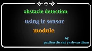 Obstacle Detection using IR sensor  | How to use an IR sensor module with Arduino.