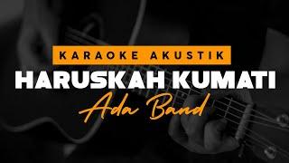 Haruskah Kumati - Ada Band ( Karaoke Akustik )