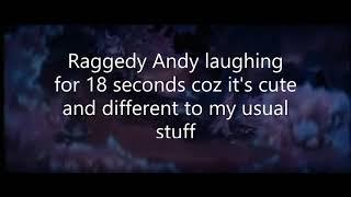 Raggedy Andy laughing for 18 seconds :)