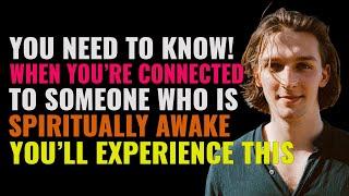 When You're Connected To Someone Who Is Spiritually Awake, You'll Experience This | Spirituality