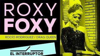 Roxy Foxy - Drag Queen - El Interruptor