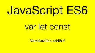 🟡JavaScript: var,let,const lerne wann und wo sie eingesetzt werden! Deutsch|German 2020