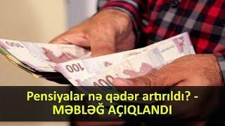 Pensiyalar Nə Qədər Artırıldı - MƏBLƏĞ AÇIQLANDI