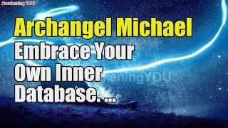 Archangel Michael ~ Embrace Your Own Inner Database | Awakening YOU