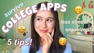 HOW TO SURVIVE COLLEGE APPS: 5 tips to get organized, stay motivated, and be less stressed!