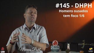 #145 - DHPH – Homens ousados tem foco 1/6