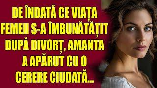 De îndată ce viața femeii s-a îmbunătățit după divorț, amanta a apărut cu o cerere ciudată...