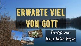 Erwarte viel von Gott! | Hans-Peter Royer