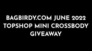 June 2022 BagBirdy.com Topshop Mini Crossbody Giveaway