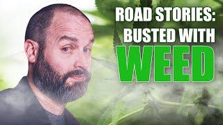 STORIES FROM THE ROAD: Busted with Weed