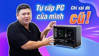 Lần đầu tự build PC, mà toàn xài đồ second hand mới ghê