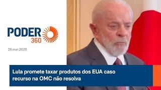 Lula promete taxar produtos dos EUA caso recurso na OMC não resolva