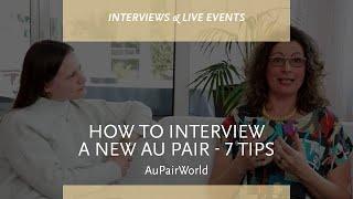 HOW TO INTERVIEW A NEW AU PAIR - 7 Tips