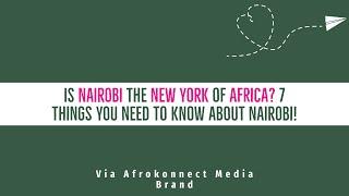 Is Nairobi the New York of Africa? 7 things you need to know about Nairobi!