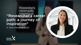 dr. Meda Andrijauskienė “Researcher‘s career path: a journey of inspiration“