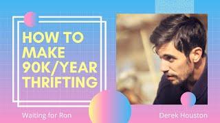 How to Make 90k/year Thrifting with Derek Houston | Waiting for Ron Podcast #12