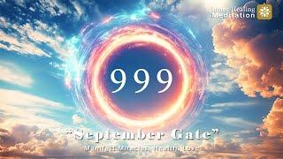 999hz | September Gate Are Open | Listen To Manifest Miracles, Health, Love