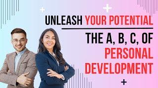 Unleash Your Potential: The A-B-Cs of Personal Development