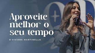 Aproveite melhor o seu tempo | Pra. Viviane Martinello