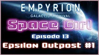 Empyrion Galactic Survival #13 - SPACE GIRL - Epsilon Outpost Part 1