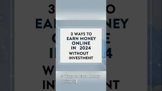 3 Easy Ways to Earn Money Online Without Investment in 2024 #shorts #shortvideo