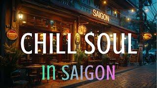 Chill Soul in Saigon | Chill Soul ở Sài Gòn