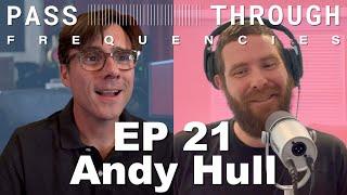 Pass-Through Frequencies EP 21 | Guest: Andy Hull