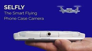 SELFLY Camera: The smart, flying, phone case camera