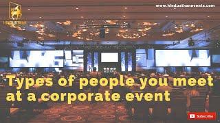 Types of people you meet at a corporate event |Hindusthan Events|Corporate Event Management Company