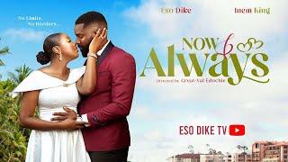 NOW AND ALWAYS - ESO DIKE, INEM KING 2024 LATEST FULL NIGERIAN MOVIE