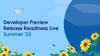 Summer '23 Developer Preview: Release Readiness Live