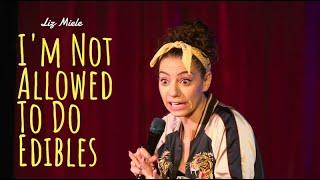 I'M NOT ALLOWED TO DO EDIBLES - Liz Miele