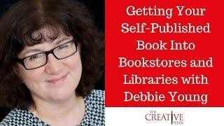 Getting Your Self-Published Book Into Bookstores And Libraries With Debbie Young