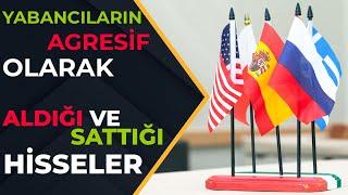 YABANCILARIN AGRESİF OLARAK ALDIĞI VE SATTIĞI HİSSELER - Hisse Senetleri Yabancı Oranları