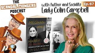 Meghan, Harry & the Queen. Lady Colin Campbell is back! | Ep.67 | Scandal Mongers Podcast