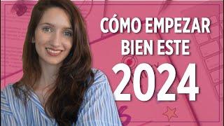 CÓMO EMPEZAR BIEN ESTE 2024 - Tips para comenzar el año con todo!